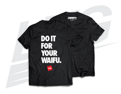 LOWKEY! "DO IT FOR YOUR WAIFU" 2K18 TEE